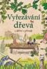 VYŘEZÁVÁNÍ ZE DŘEVA S DĚTMI V PŘÍRODĚ