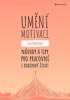 UMĚNÍ MOTIVACE-NÁVODY A TIPY PRO PRACOVNÍ I RODINNÝ ŽIVOT
