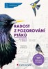 RADOST Z POZOROVÁNÍ PTÁKŮ VE MĚSTĚ A OKOLÍ