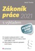 ZÁKONÍK PRÁCE 2021 - S VÝKLADEM, PRÁVNÍ STAV K 1.1.2021