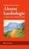 AKUTNÍ KARDIOLOGIE  3., PŘEPRACOVANÉ A DOPLNĚNÉ VYDÁNÍ