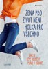 ŽENA PRO ŽIVOT NENÍ HOLKA PRO VŠECHNO - JAK SI LÉPE...