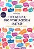 TIPY A TRIKY PRO VÝUKU CIZÍCH JAZYKŮ-INSPIRACE PRO VŠECHNY..