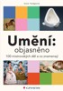 UMĚNÍ: OBJASNĚNO  - 100 MISTROVSKÝCH DĚL A CO ZNAMENAJÍ