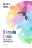 O SMYSLU ŽIVOTA - V KAŽDÉ KRIZI SE SKRÝVÁ PŘÍLEŽITOST