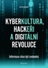 KYBERKULTURA, HACKEŘI A DIGITÁLNÍ REVOLUCE