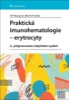 PRAKTICKÁ IMUNOHEMATOLOGIE - ERYTROCYTY  2.PŘEPR.DOPL.VYDÁNÍ