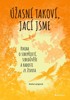 ÚŽASNÍ TAKOVÍ, JACÍ JSME - KNIHA O SEBEPŘIJETÍ, SEBEDŮVĚŘE..