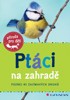 PTÁCI NA ZAHRADĚ-POZNEJ 85 ZAJÍMAVÝCH DRUHŮ-PŘÍRODA PRO DĚTI