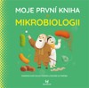 MOJE PRVNÍ KNIHA O MIKROBIOLOGII