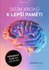 SEDM KROKŮ K LEPŠÍ PAMĚTI - TRÉNINKOVÝ PLÁN PRO VÁŠ MOZEK