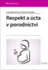 RESPEKT A ÚCTA V PORODNICTVÍ