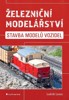 ŽELEZNIČNÍ MODELÁŘSTVÍ - STAVBA MODELŮ VOZIDEL