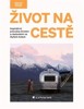 ŽIVOT NA CESTĚ - INSPIRATIVNÍ PRŮVODCE ŽIVOTEM A CESTOVANÍM
