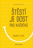 ŠTĚSTÍ JE DOST PRO KAŽDÉHO - NAJDĚTE TO SVÉ