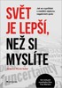 SVĚT JE LEPŠÍ, NEŽ SI MYSLÍTE