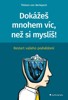 DOKÁŽEŠ MNOHEM VÍC, NEŽ SI MYSLÍŠ!