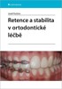 RETENCE A STABILITA V ORTODONTICKÉ LÉČBĚ