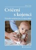 CVIČENÍ S KOJENCI-PRŮVODCE POHYBOVÝM VÝVOJEM DÍTĚTE