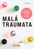 MALÁ TRAUMATA - PŘEKONEJTE EMOČNÍ BARIÉRY A ŽIJTE ŽIVOT..