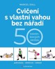 CVIČENÍ S VLASTNÍ VAHOU BEZ NÁŘADÍ - 50 TRÉNINKOVÝCH SESTAV