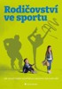 RODIČOVSTVÍ VE SPORTU - JAK VYTVOŘIT IDEÁLNÍ PROSTŘEDÍ..