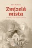 ZMIZELÁ MÍSTA - ZANIKLÉ OBCE A OSADY V ČECHÁCH A NA MORAVĚ