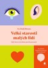 VELKÉ STAROSTI MALÝCH LIDÍ - KDYŽ CHCETE SVÝM DĚTEM OPRAVDU.