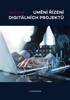 UMĚNÍ ŘÍZENÍ DIGITÁLNÍCH PROJEKTŮ