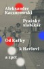 PRAŽSKÝ SLABIKÁŘ - OD KAFKY K HAVLOVI A ZPĚT