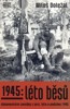 1945: LÉTO BĚSŮ - DOKUMENTÁRNÍ POVÍDKY Z JARA,LÉTA,POD. 1945
