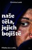 NAŠE TĚLA, JEJICH BOJIŠTĚ