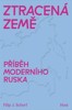 ZTRACENÁ ZEMĚ - PŘÍBĚH MODERNÍHO RUSKA