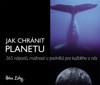 JAK CHRÁNIT PLANETU - 365 NÁPADŮ, MOŽNOSTÍ A PODNĚTŮ