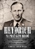HEYDRICH NA PRAŽSKÉM HRADĚ - PLÁNY, OPATŘENÍ A NÁZORY...