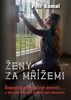 ŽENY ZA MŘÍŽEMI - ŠOKUJÍCÍ SVĚT PLNÝ EMOCÍ...