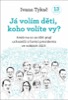JÁ VOLÍM DĚTI, KOHO VOLÍTE VY?
