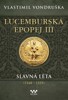 LUCEMBURSKÁ EPOPEJ III-SLAVNÁ LÉTA 1348-1355