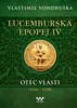 LUCEMBURSKÁ EPOPEJ IV-OTEC VLASTI (1356-1378)