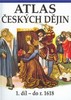 ATLAS ČESKÝCH DĚJIN 1.DÍL-DO R. 1618