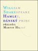 HAMLET, DÁNSKÝ PRINC  /PŘELOŽIL MARTIN HLINSKÝ/