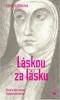 LÁSKA ZA LÁSKU-ŽIVOT A DÍLO SVATÉ TEREZIE OD JEŽÍŠE