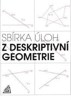 SBÍRKA ÚLOH Z DESKRIPTIVNÍ GEOMETRIE