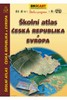 ŠKOLNÍ ATLAS ČESKÁ REPUBLIKA A EVROPA