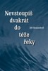 NEVSTOUPÍŠ DVAKRÁT DO TÉŽE ŘEKY