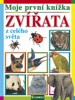 MOJE PRVNÍ KNÍŽKA - ZVÍŘATA Z CELÉHO SVĚTA