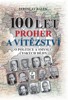 100 LET PROHER A VÍTĚZSTVÍ-O POLITICE A SMYSLU ČESKÝCH DĚJIN