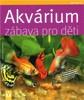 AKVÁRIUM—ZÁBAVA PRO DĚTI-JAK NA TO