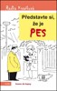 PŘEDSTAVTE SI,ŽE JE PES