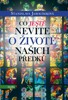 CO JEŠTĚ NEVÍTE O ŽIVOTĚ NAŠICH PŘEDKŮ
